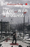 Love and War in Bosnia by Humayun Kabir – A Gripping Historical Novel of Resilience, Tragedy, and Human Connection (Category: Novel / Paperback)