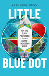 Little Blue Dot: How the Global Positioning System Shaped the Modern World by Katherine Dunn – Hardcover / Paperback | Fascinating Non-Fiction History of GPS Technology