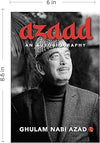 Azaad: An Autobiography by Ghulam Nabi Azad – A Masterful Political Memoir of Modern Indian History (Category: Autobiography / Paperback)