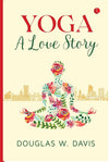 Yoga: A Love Story by Douglas W. Davis – An Inspiring Contemporary Romance of Mindfulness and Connection (Category: Novel / Paperback)