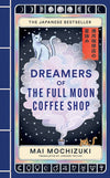 Dreamers of the Full Moon Coffee Shop by Mai Mochizuki (Translated by Jordan Taylor) – Hardcover / Paperback | Enchanting Japanese Healing Fiction & Cozy Cosmic Fantasy
