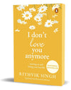 I Don't Love You Anymore: Moving On and Living Your Best Life by Rithvik Singh – Inspirational Self-Healing & Personal Growth Book