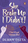 She Broke Up, I Didn't!… I Just Kissed Someone Else! by Durjoy Datta – Bestselling Indian Romance Novel